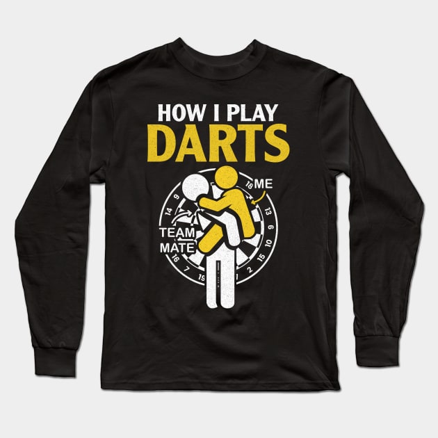 How I Play Darts - Funny Darts Player Long Sleeve T-Shirt by AnKa Art